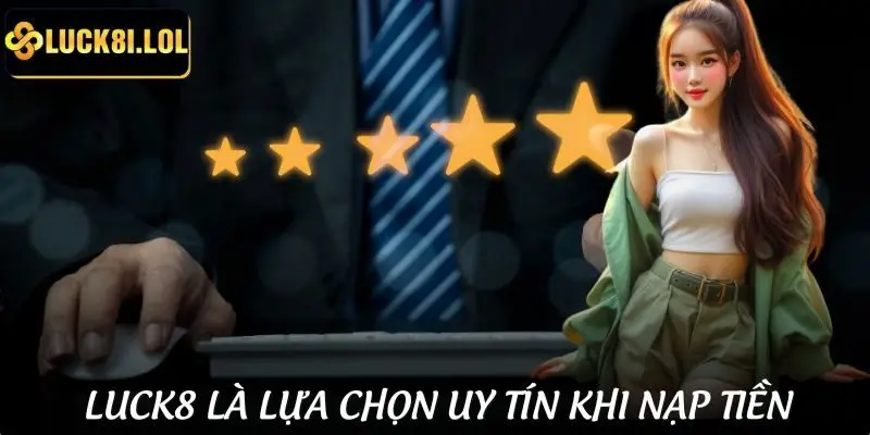Lý do nên học quy trình nạp tiền LUCK8